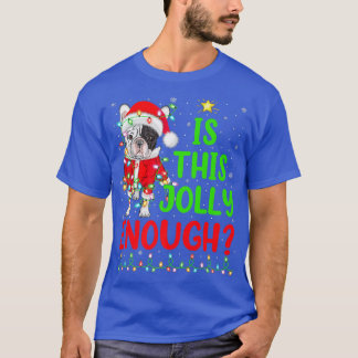 Xmas Tree Is This Jolly Enough French Bulldog Chri T-Shirt