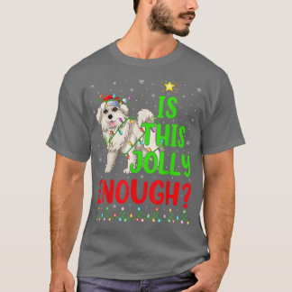 Xmas Tree Is This Jolly Enough Great Pyrenees Chri T-Shirt