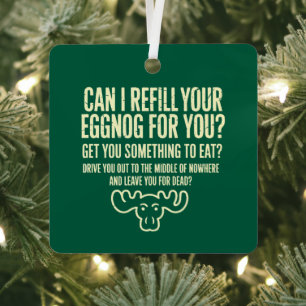 Xmas Vacation Can I Refill Your Eggnog for You Metal Ornament