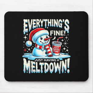 Xmas Winter Everything’s Fine Just Having A Meltdo Mouse Pad