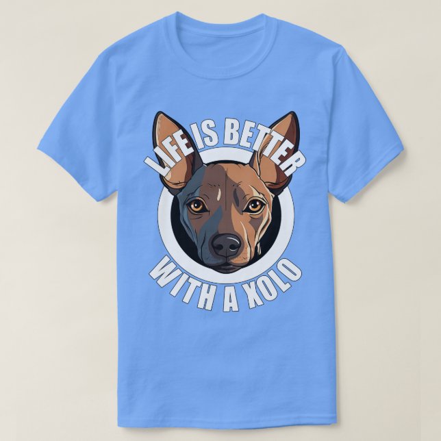Xolo Xoloitzcuintle Life is Better With A Dog Happ T-Shirt (Design Front)