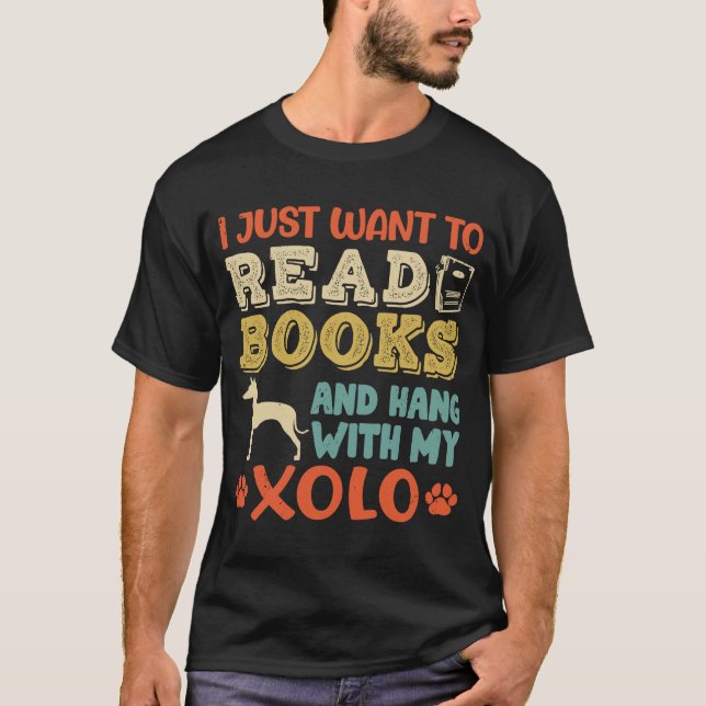 Xoloitzcuintle Mom I Just Want Read Books Hang Dog T-Shirt (Front)