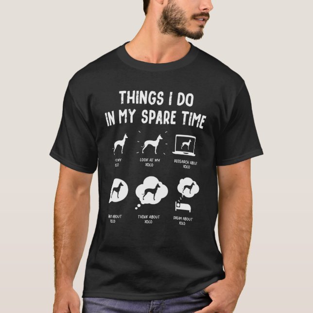 Xoloitzcuintli Xolo Things Do Spare Time  Dog Mom  T-Shirt (Front)