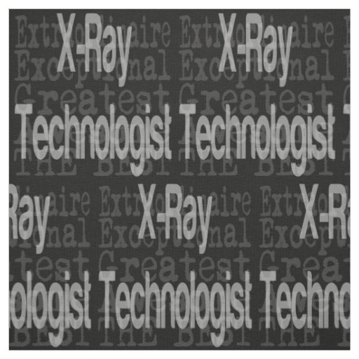 XRay Technologist Extraordinaire Fabric