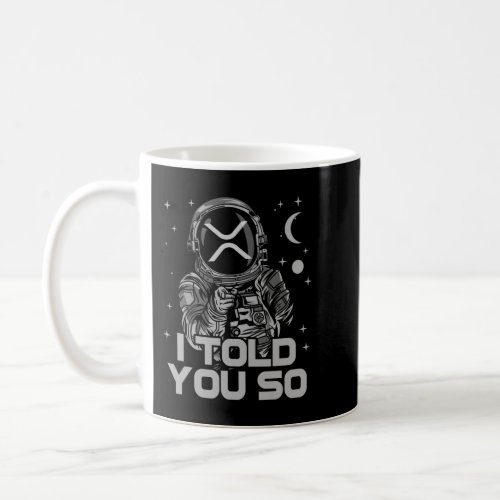 XRP I Told You So Astronaut Crypto Coin HODL Coffee Mug