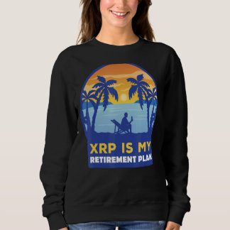 Xrp Is My Retirement Plan Xrp Ripple Cryptocurren Sweatshirt
