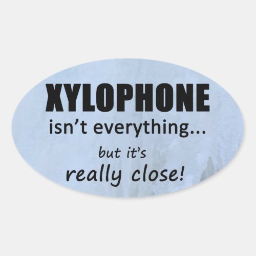 Xylophone Isnt Everything Oval Sticker