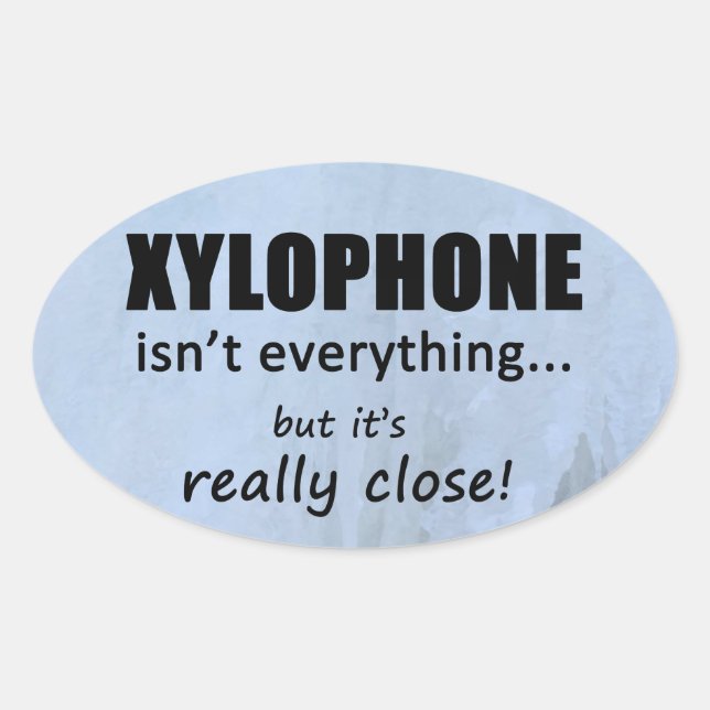 Xylophone Isn't Everything Oval Sticker (Front)