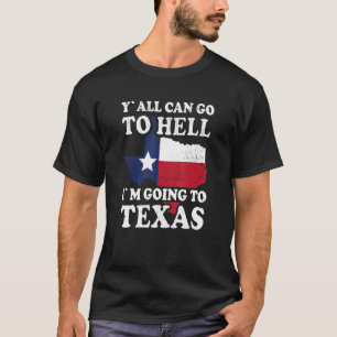 Y´all Can Go To Hell I´m Going To Texas T-Shirt