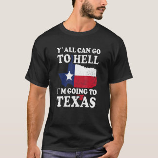 Y´all Can Go To Hell I´m Going To Texas T-Shirt