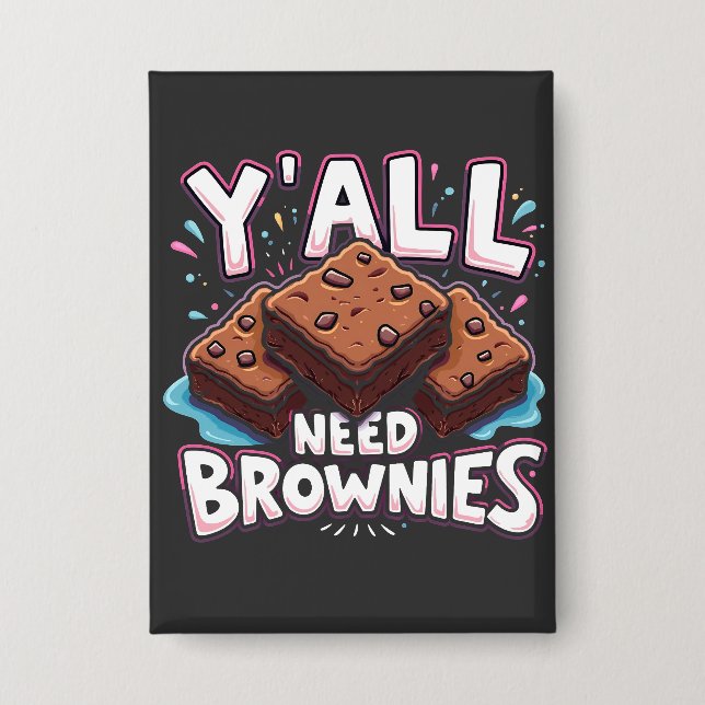 Y’all Need Brownies Chocolate Cake Sweet Dessert  Button (Front)