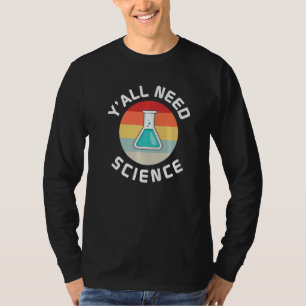 Y All Need Science Teacher And Student Back To Sch T-Shirt