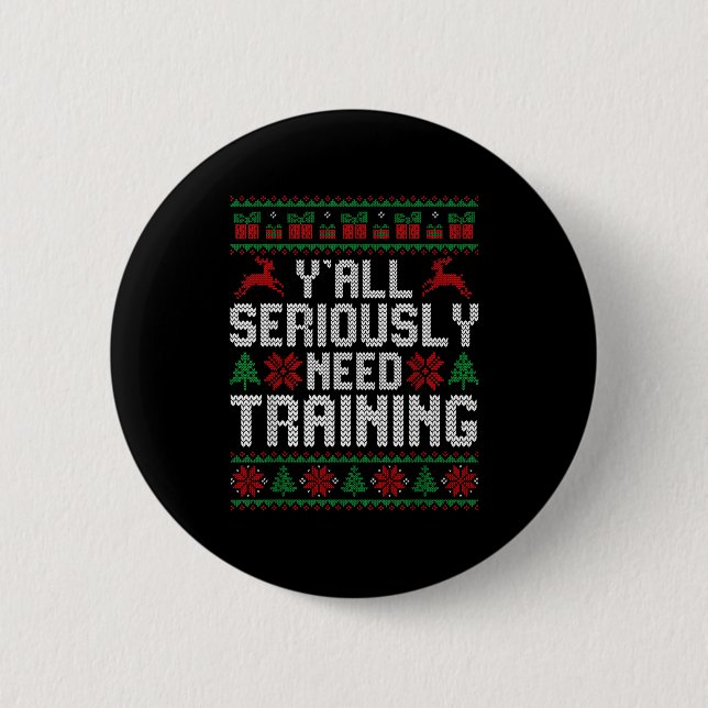Y’all Seriously Need Training Ugly Christmas Offic Button (Front)