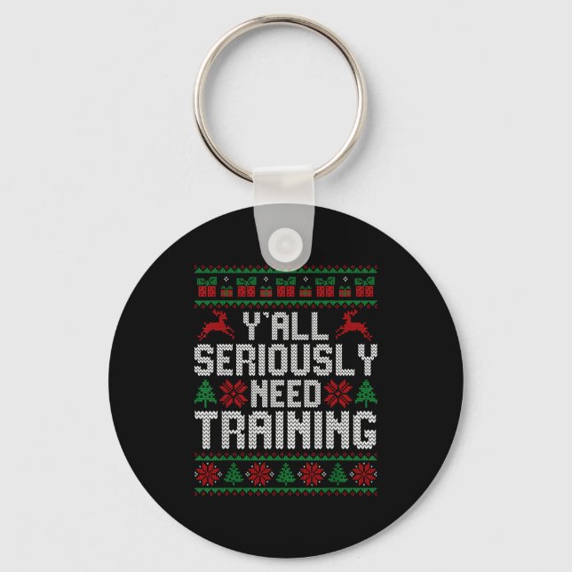 Y’all Seriously Need Training Ugly Christmas Offic Keychain (Front)