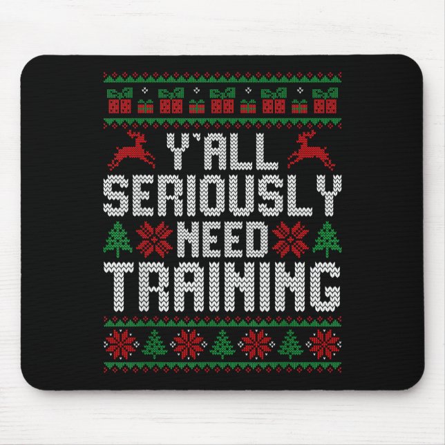 Y’all Seriously Need Training Ugly Christmas Offic Mouse Pad (Front)