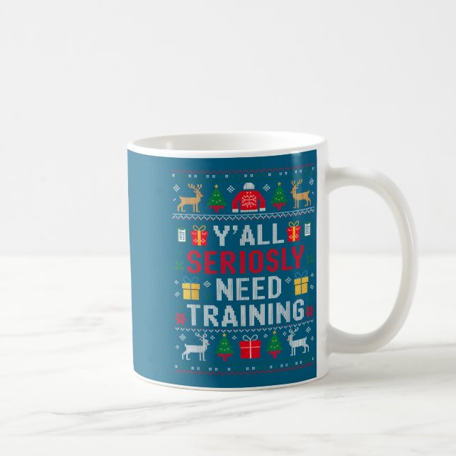 Y’all Seriously Need Training Ugly Office Christma Coffee Mug (Right)