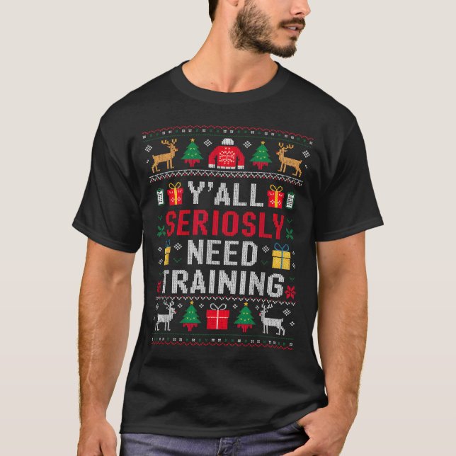 Y’all Seriously Need Training Ugly Office Christma T-Shirt (Front)