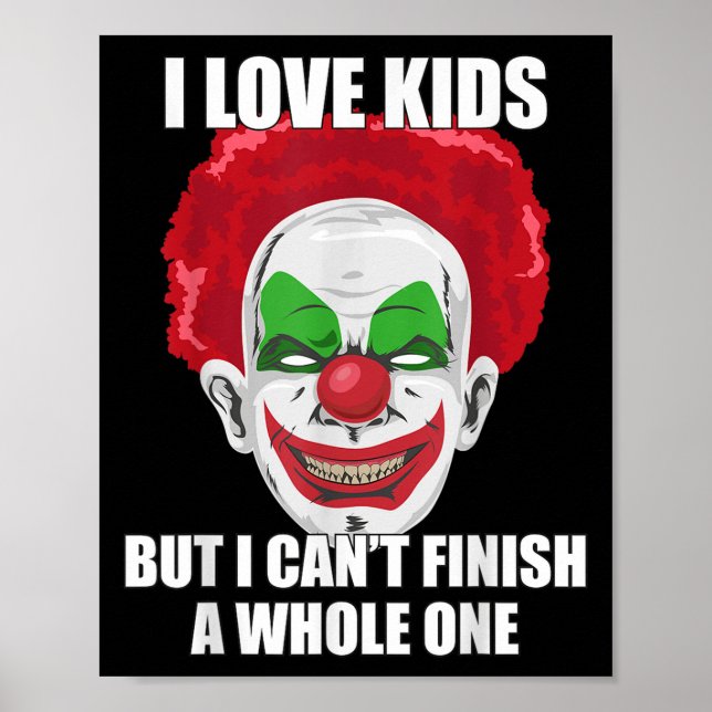 Y Clown I Love Kids But I Can't Finish A Whole One Poster (Front)