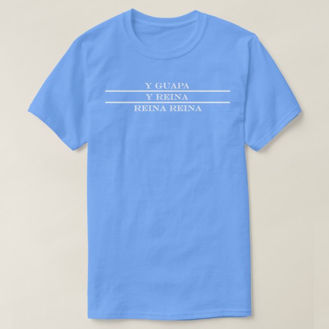 y guapa y reina Good looking queen T-Shirt (Design Front)