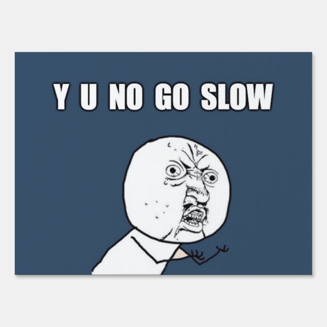 Y U NO GO SLOW SIGN (Back)