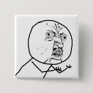 Y U NO GUY MEME PINBACK BUTTON