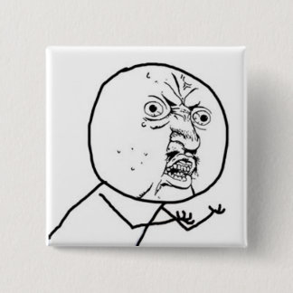 Y U NO GUY MEME PINBACK BUTTON