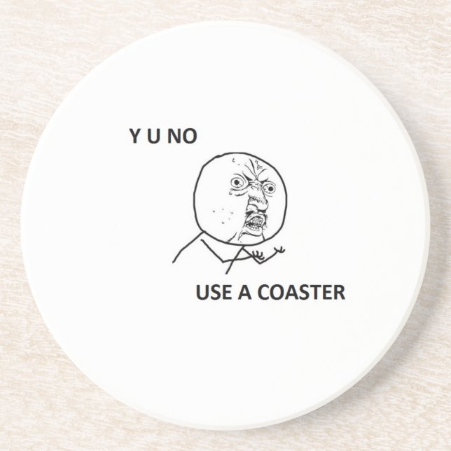 Y U NO guy on a coaster (Front)