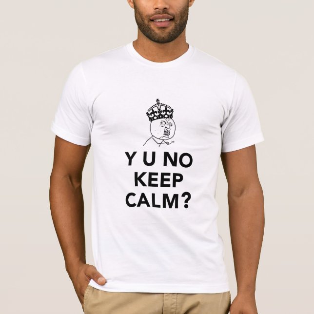Y U No Guy - Y U No Keep Calm T-Shirt (Front)