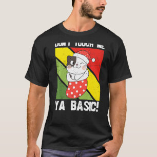 Ya Basic Cat Quote Dont Touch Me Funny Santa Hat G T-Shirt