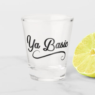 Ya Basic Funny Quote Shot Glass