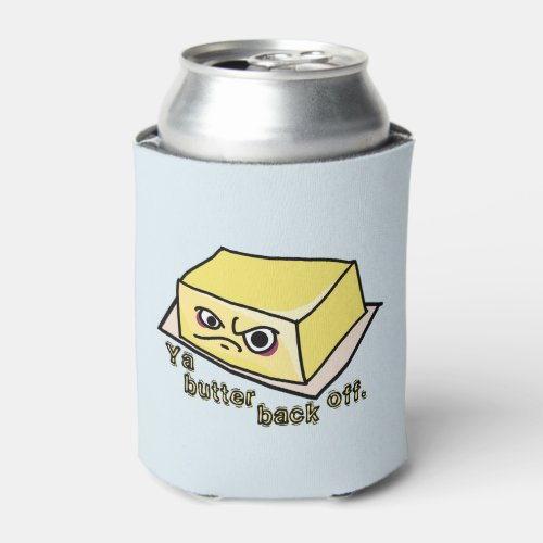 Ya Butter Back Off Food Pun Can Cooler