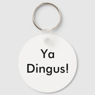 Ya Dingus! Keychain