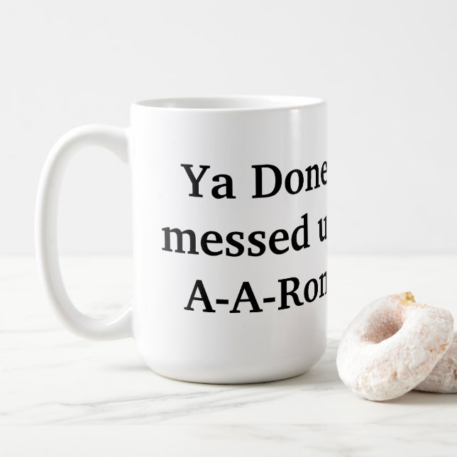 ya done messed up a-a-ron coffee mug (With Donut)