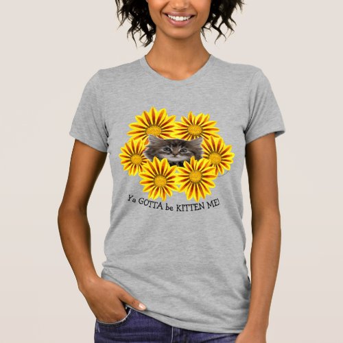 Ya Gotta Be Kitten Me Pretty Yellow Sunflowers T_Shirt