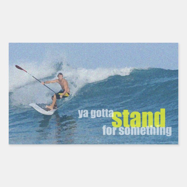 Ya Gotta Stand Up For Something SUP Rectangular Sticker (Front)
