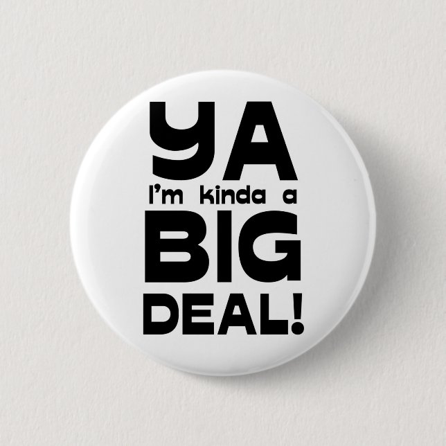 Ya I'm Kinda A Big Deal Button (Front)