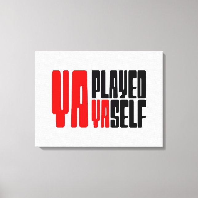 Ya Played Yaself Canvas Print (Front)