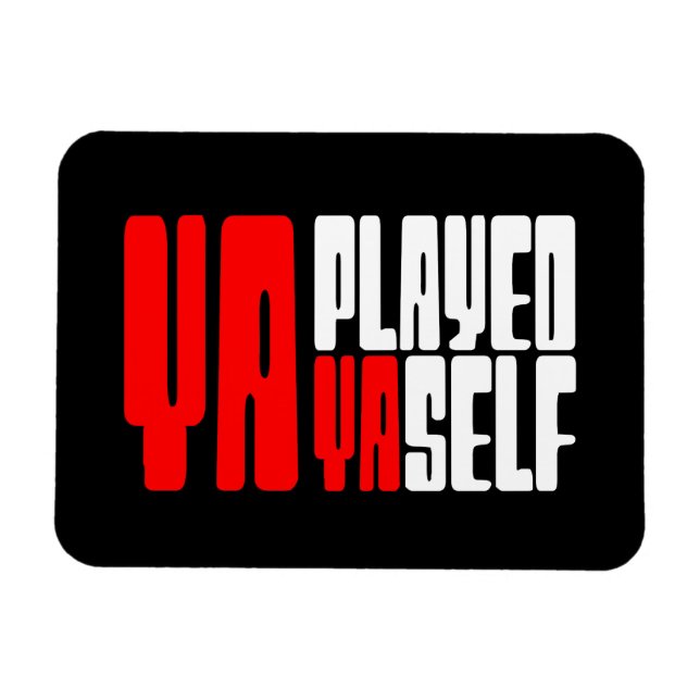 Ya Played Yaself Magnet (Horizontal)