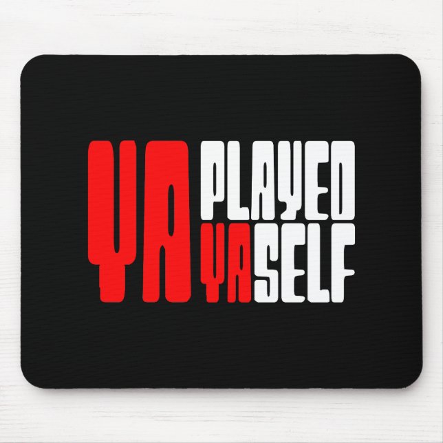 Ya Played Yaself Mouse Pad (Front)