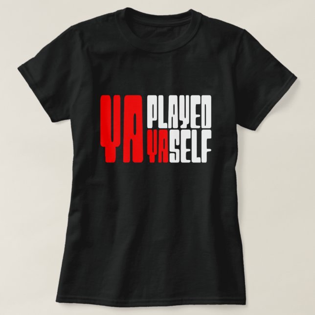 Ya Played Yaself T-Shirt (Design Front)