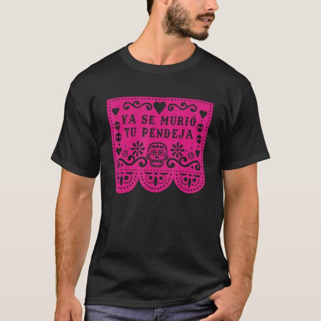 Ya se murio tu pendeja Dia de Muertos papel picado T-Shirt (Front)