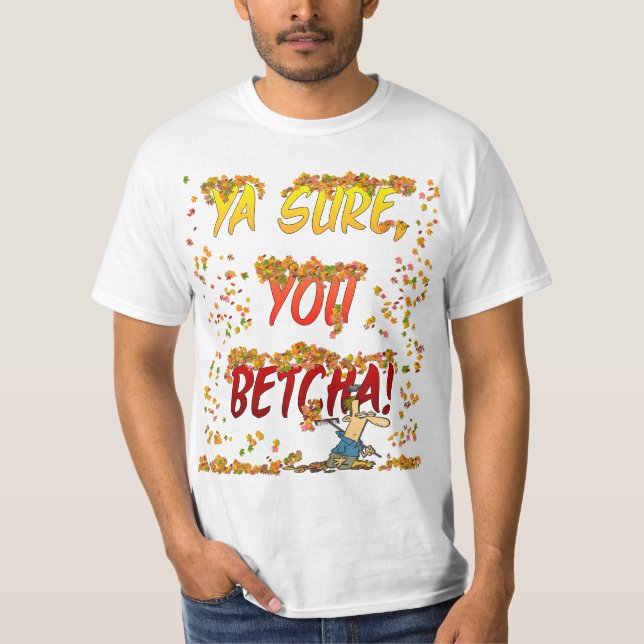 Ya Sure, You Betcha Fall Leaves Shirt (Front)