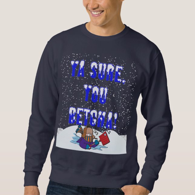 Ya Sure, You Betcha Snowfall Sweatshirt (Front)