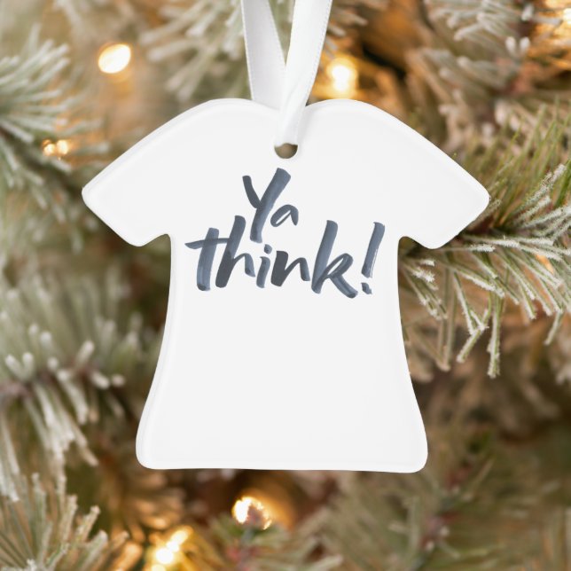 Ya think! T-Shirt Christmas Ornament. Ornament (Tree)