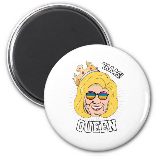Yaaas Queen _ Hillary Clinton Pride _ LGBT _ Magnet