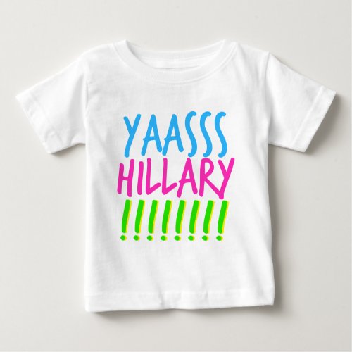 Yaasss Hillary Baby T_Shirt