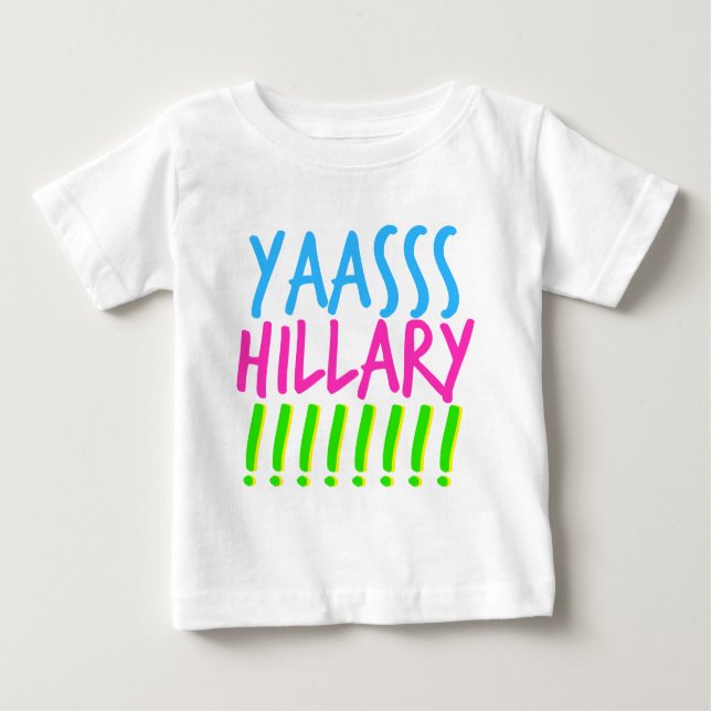 Yaasss Hillary Baby T-Shirt (Front)