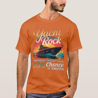 Yacht Rock 100 Chance of Smooth friends friends T-Shirt