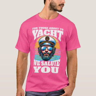 Yacht Rock Captain 80s Party forhose About to Yach T-Shirt