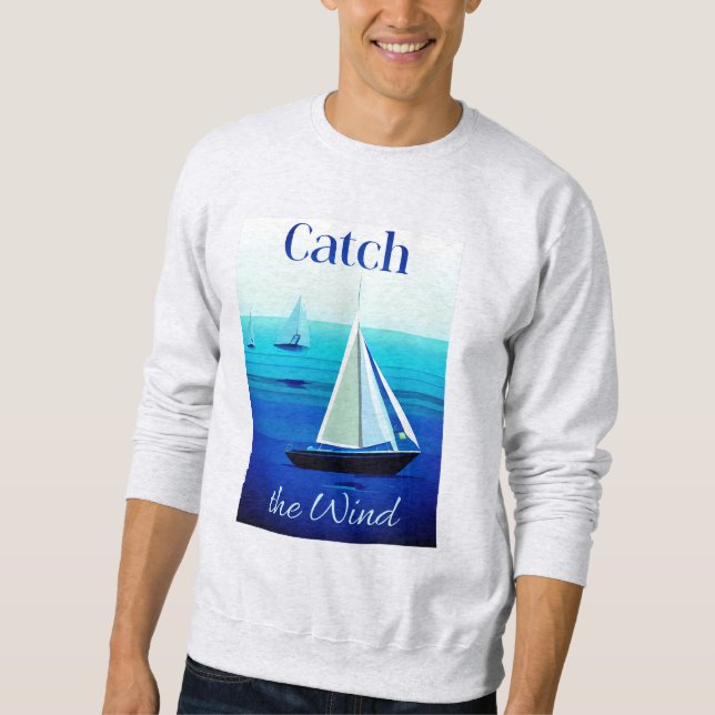 Yachts Under Sail, Catch the Wind Sweatshirt (Front)